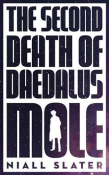 The Second Death of Daedalus Mole, Paperback / softback Book The Second Death of Daedalus Mole, Paperback / softback Book