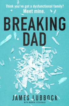 Breaking Dad : How my mild-mannered father became Britain's biggest meth dealer, Paperback / softback Book Breaking Dad : How my mild-mannered father became Britain's biggest meth dealer, Paperback / softback Book