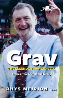 Grav - The Legend of Ray Gravell : Stories from Friends and Family