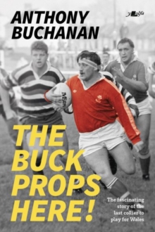 The Buck Props Here! : Anthony Buchanan: A life in rugby