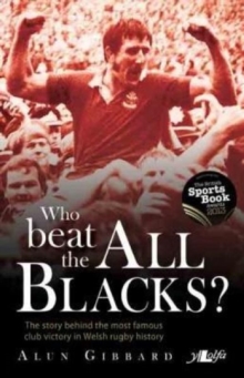 Who Beat the All Blacks? : The Story Behind the Most Famous Club Victory in Welsh Rugby History