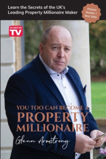 You Too Can Become a Property Millionaire : Learn the secrets of the UK's leading property millionaire maker