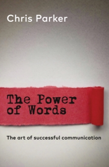 The Power of Words : The art of successful business communication, Paperback / softback Book The Power of Words : The art of successful business communication, Paperback / softback Book