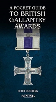 A Pocket Guide to British Gallantry Awards : Rewarding Gallantry in Action, Hardback Book A Pocket Guide to British Gallantry Awards : Rewarding Gallantry in Action, Hardback Book