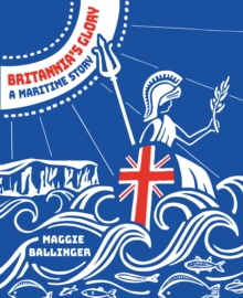 Britannia's Glory - A Maritime Story : Great Britain's Seafaring History Told in Verse, Paperback / softback Book Britannia's Glory - A Maritime Story : Great Britain's Seafaring History Told in Verse, Paperback / softback Book