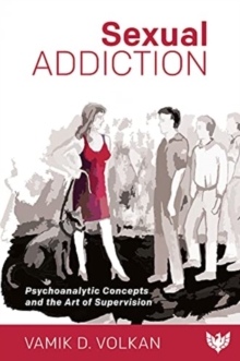 Sexual Addiction : Psychoanalytic Concepts and the Art of Supervision