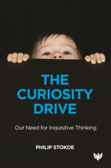 The Curiosity Drive : Our Need for Inquisitive Thinking