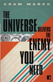 THE UNIVERSE DELIVERS THE ENEMY YOU NEED