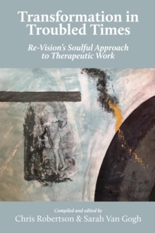 Transformation in Troubled Times : Re-Vision's Soulful Approach to Therapeutic Work