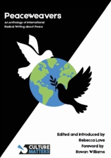 Peaceweavers - An Anthology of International Radical Writing About Peace : An Anthology of International Radical Writing About Peace