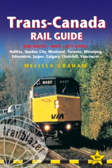Trans-Canada Rail Guide : Practical Guide with 28 Maps to the Rail Route from Halifax to Vancouver & 10 Detailed City Guides, Paperback / softback Book Trans-Canada Rail Guide : Practical Guide with 28 Maps to the Rail Route from Halifax to Vancouver & 10 Detailed City Guides, Paperback / softback Book