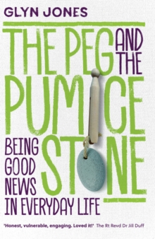 The Peg and the Pumice Stone : Being Good News in Everyday Life