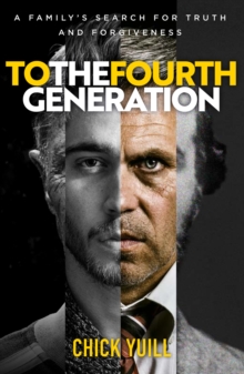 To the Fourth Generation : A family's search for truth and forgiveness
