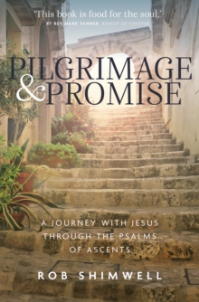 Pilgrimage and Promise : A journey with Jesus through the Psalms of Ascents