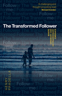 The Transformed Follower : Where Ordinary and Extraordinary Embrace