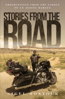 Stories from the Road : Observations from the Saddle of an Ageing Harley
