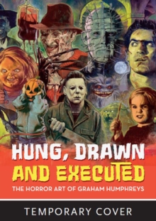 Hung, Drawn And Executed : The Horror Art of Graham Humphreys