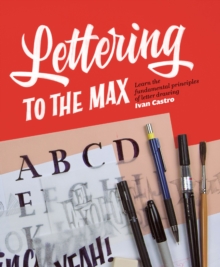 Lettering To The Max : Master the fundamentals of drawing letters with style