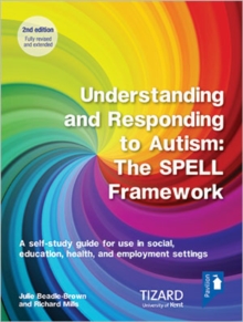 Understanding and Responding to Autism, The SPELL Framework Self-study Guide (2nd edition) : A self-study guide for use in social, education, health and employment settings