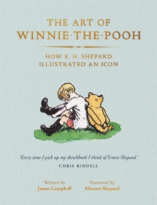 The Art of Winnie-the-Pooh : How E. H. Shepard Illustrated an Icon, Paperback / softback Book The Art of Winnie-the-Pooh : How E. H. Shepard Illustrated an Icon, Paperback / softback Book