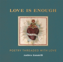 Love is Enough : Poetry Threaded with Love (with a Foreword by Florence Welch)