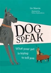 Dog Speak : What Your Pet is Trying to Tell You