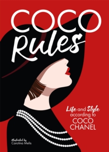 Coco Rules : Life and Style according to Coco Chanel