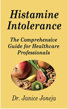 Histamine Intolerance: The Comprehensive Guide for Healthcare Professionals