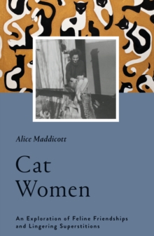 Cat Women : An Exploration of Feline Friendships and Lingering Superstitions