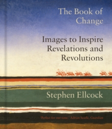 The Book of Change : Images to Inspire Revelations and Revolutions