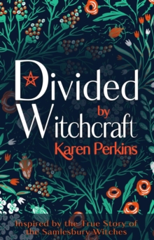 Divided by Witchcraft: The True Story of the Samlesbury Witches