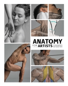 Anatomy for Artists : A visual guide to the human form