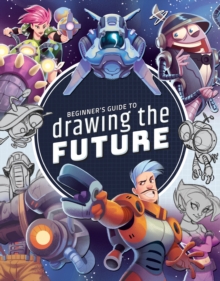 3DTotal Publishing Ltd Beginner's Guide To Drawing The Future , Learn How To Draw Amazing Sci-fi Characters And Concepts