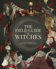3DTotal Publishing Ltd The Field Guide To Witches , An Artist's Grimoire Of 20 Witches And Their Worlds