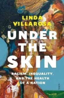 Under the Skin : racism, inequality, and the health of a nation