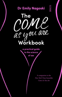 The Come As You Are Workbook : a practical guide to the science of sex