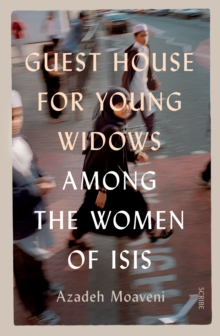 Guest House for Young Widows : among the women of ISIS, Hardback Book Guest House for Young Widows : among the women of ISIS, Hardback Book