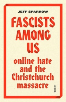 Fascists Among Us : online hate and the Christchurch massacre, Paperback / softback Book Fascists Among Us : online hate and the Christchurch massacre, Paperback / softback Book