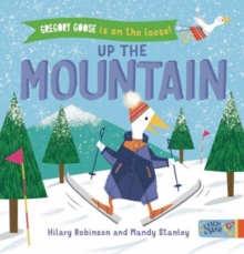 Gregory Goose is on the Loose! Up the Mountain, Board book Book Gregory Goose is on the Loose! Up the Mountain, Board book Book
