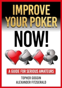 Improve Your Poker - Now! : A Guide for Serious Amateurs