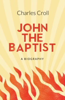 John the Baptist : A Biography