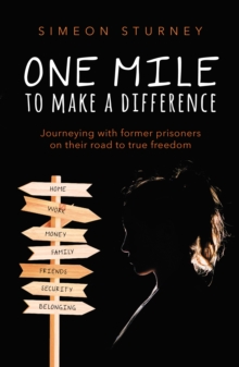 One Mile To Make a Difference : Journeying With Former Prisoners on Their Road to True Freedom, Paperback / softback Book One Mile To Make a Difference : Journeying With Former Prisoners on Their Road to True Freedom, Paperback / softback Book