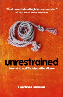 Unrestrained : Surviving and Thriving After Abuse