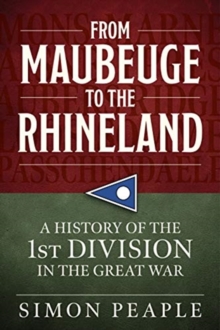 From Maubeuge to the Rhineland : History of the 1st Division in the Great War