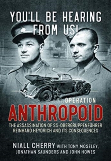 You'Ll be Hearing from Us! : Operation Anthropoid - the Assassination of Ss-ObergruppenfuHrer Reinhard Heydrich and its Consequences