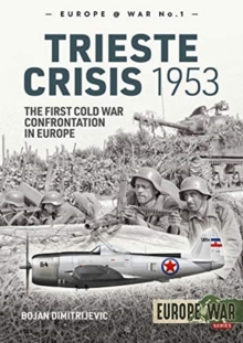 The Trieste Crisis 1953 : The First Cold War Confrontation in Europe