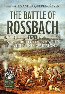 The Battle of Rossbach 1757 : New Perspectives on the Battle and Campaign