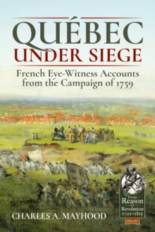 QueBec Under Siege : French Eye-Witness Accounts from the Campaign of 1759, Paperback / softback Book QueBec Under Siege : French Eye-Witness Accounts from the Campaign of 1759, Paperback / softback Book