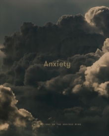 Anxiety : Meditations on the Anxious Mind