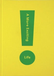 A More Exciting Life : A Guide to Greater Freedom, Spontaneity and Enjoyment